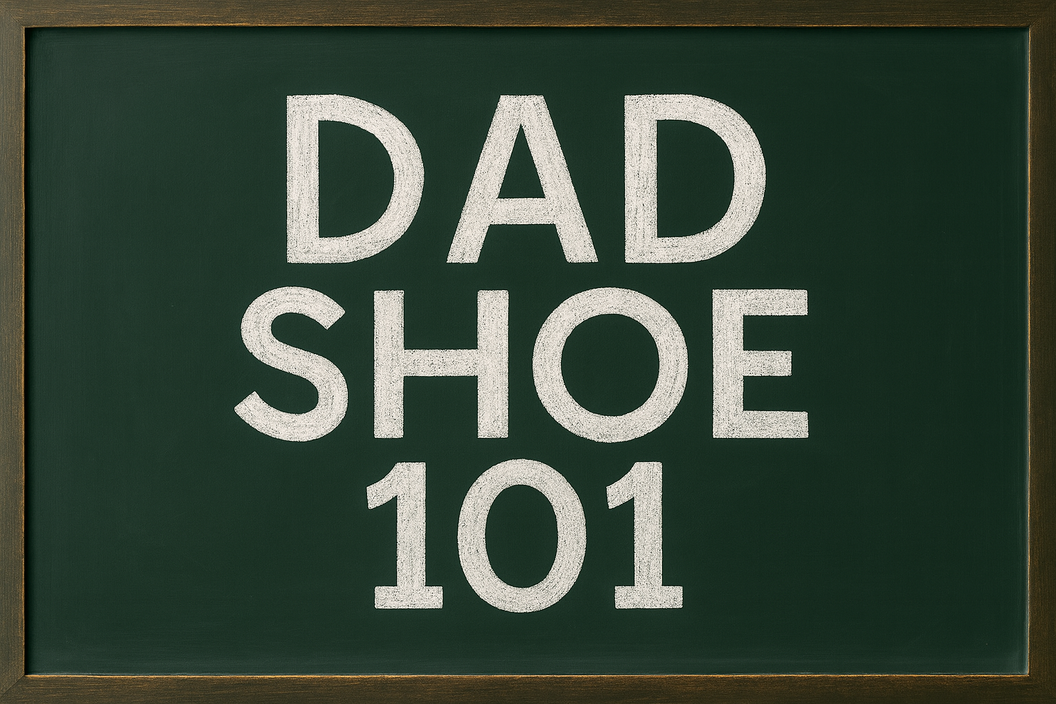 Dad Shoe 101 written on a blackboard